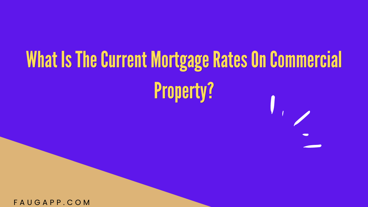 What Is The Current Mortgage Rates On Commercial Property?