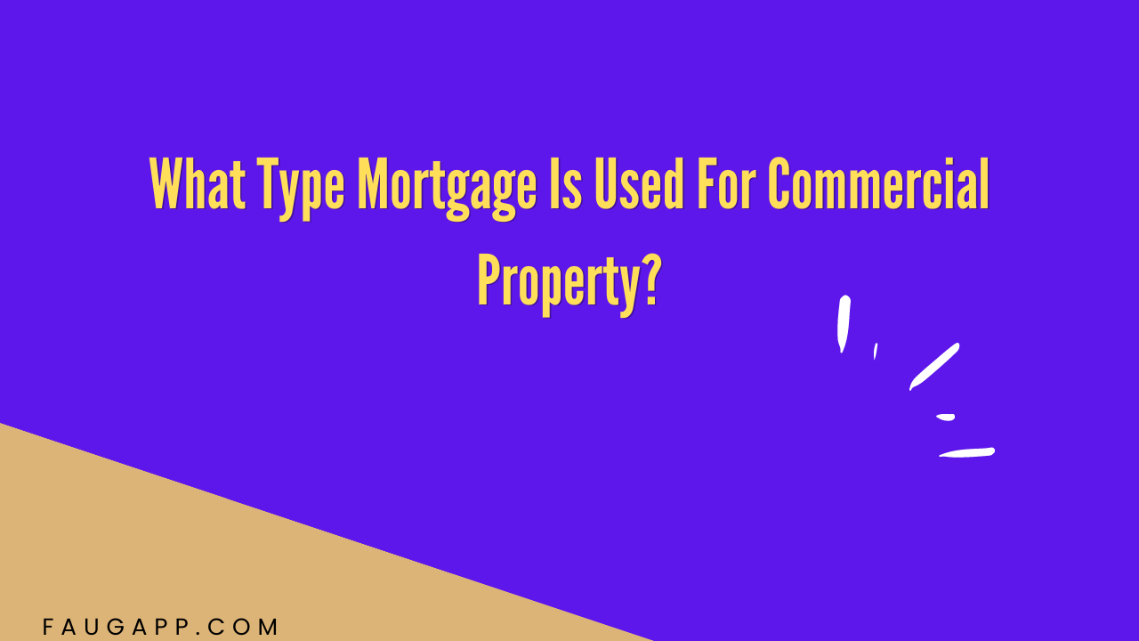 What Type Mortgage Is Used For Commercial Property?