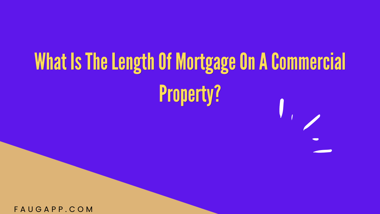 What Is The Length Of Mortgage On A Commercial Property?