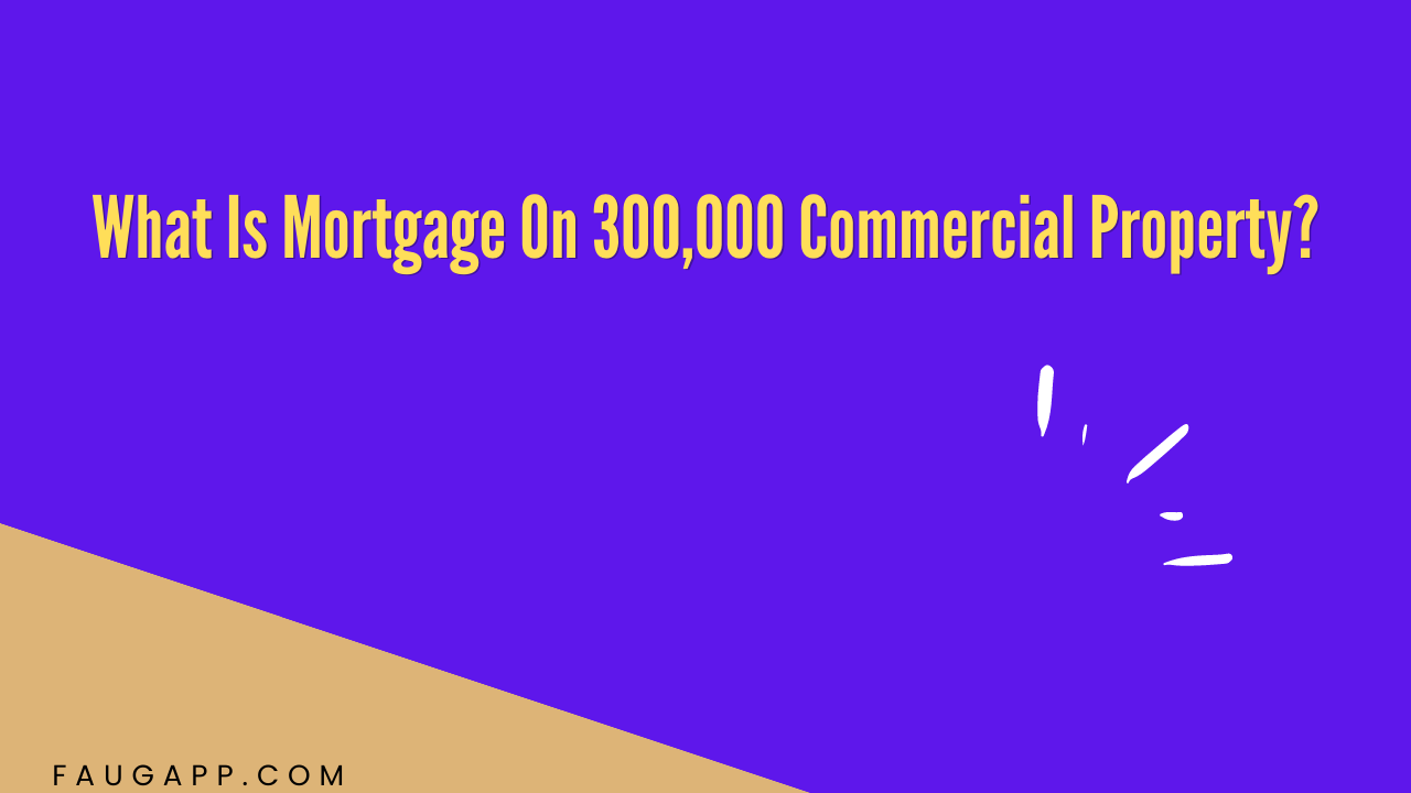 What Is Mortgage On 300,000 Commercial Property?