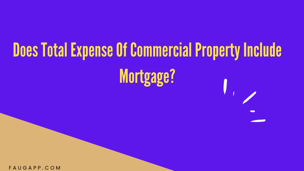Does Total Expense Of Commercial Property Include Mortgage?
