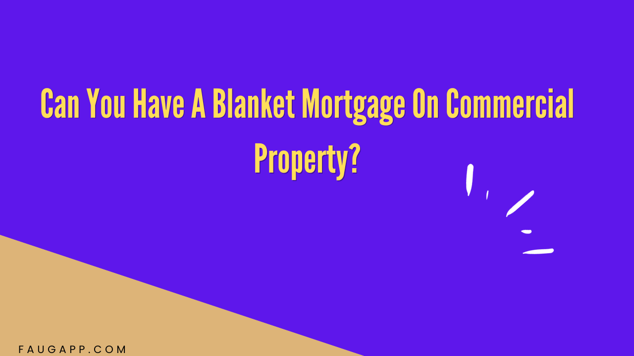Can You Have A Blanket Mortgage On Commercial Property?