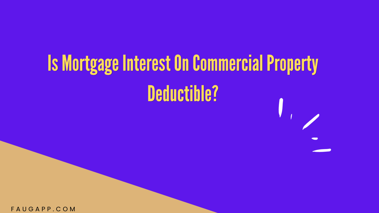 Is Mortgage Interest On Commercial Property Deductible?